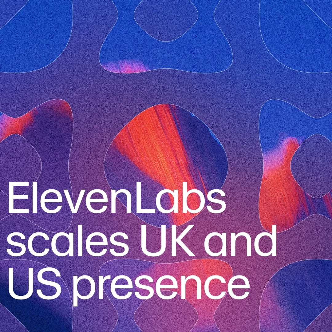 ElevenLabs  scales UK and US presence